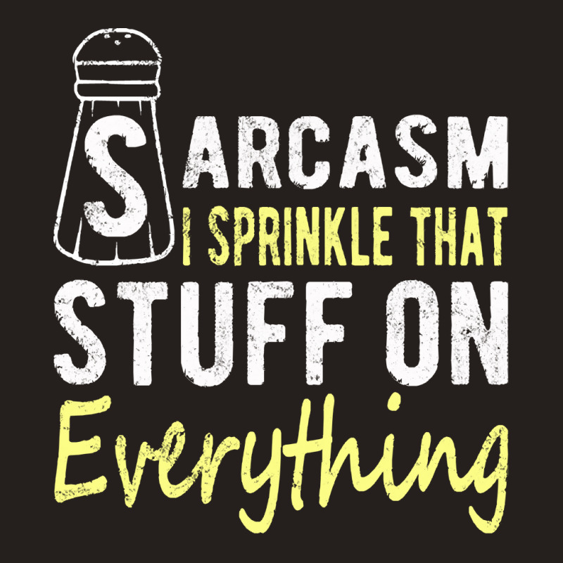 Sarcasm Lover T  Shirt Sarcasm I Sprinkle That Stuff On Everything, Fu Tank Top | Artistshot