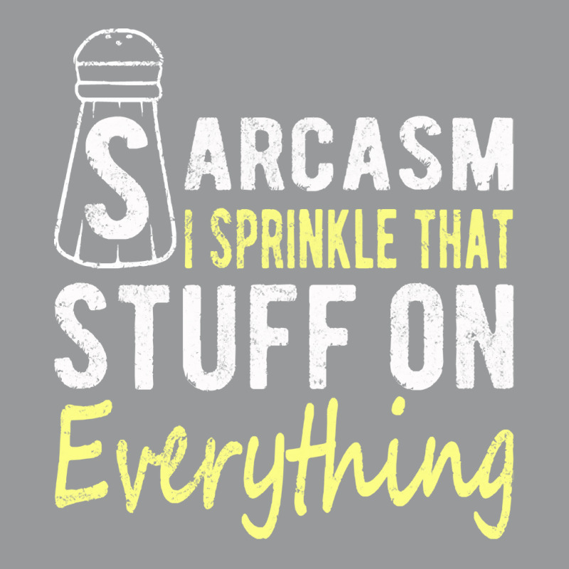 Sarcasm Lover T  Shirt Sarcasm I Sprinkle That Stuff On Everything, Fu Crewneck Sweatshirt | Artistshot