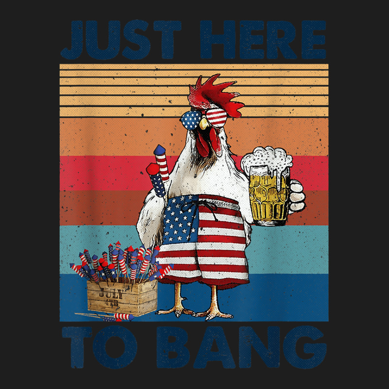 Funny 4th Of July Just Here To Bang Usa Flag Chicken Beer Classic T-shirt | Artistshot