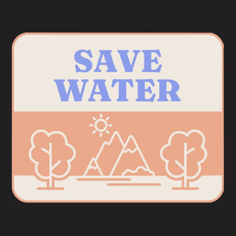 Save Water T  Shirt Save Water   Forest Environment T  Shirt T-shirt | Artistshot