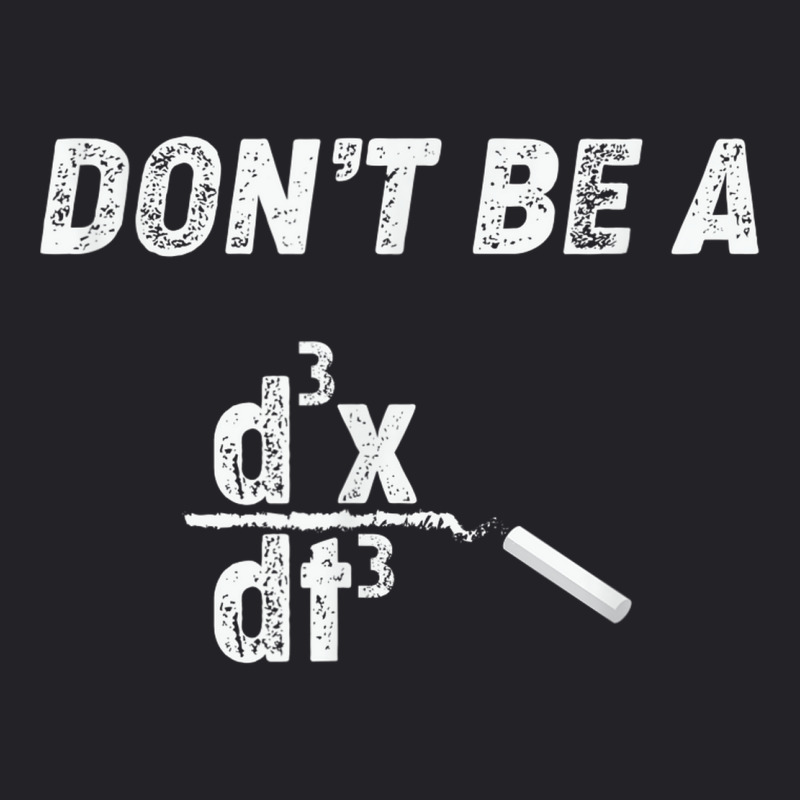 Dont Be A Third Derivative Jerk Math Student Teacher Gift Fu Youth Tee by Bestshirt | Artistshot