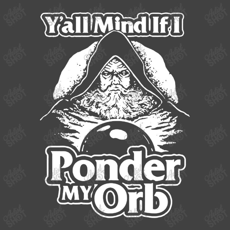 Y All Mind If I Ponder My Orb Vintage T-shirt | Artistshot