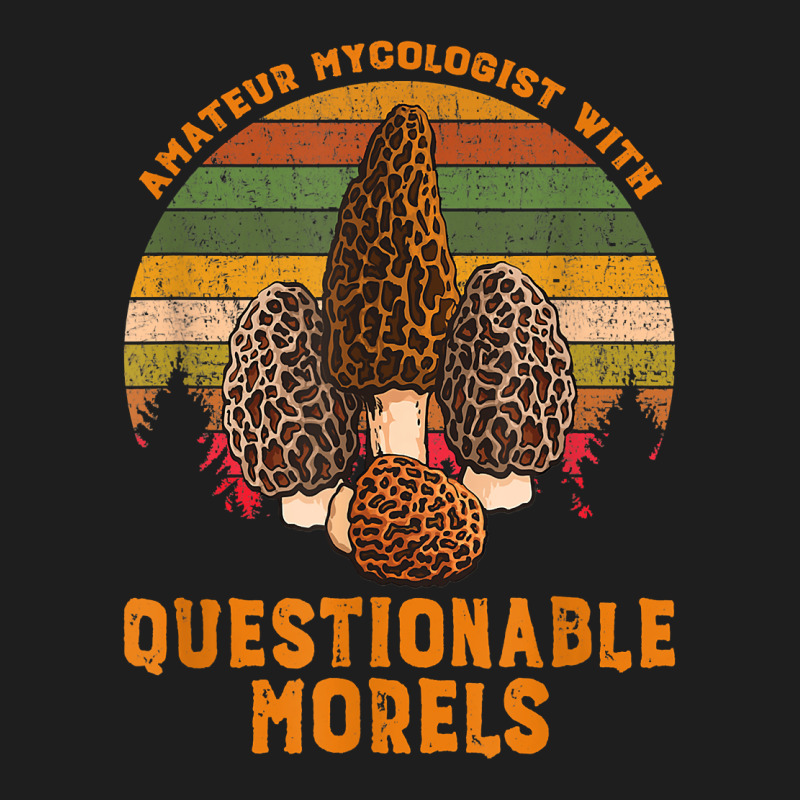 Amateur Mycologist With Questionable Morels Classic T-shirt by SandyMarjorie | Artistshot