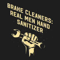 Brake Cleaners Real Men Hand Sanitizer Car Mechanic Auto Classic T-shirt | Artistshot