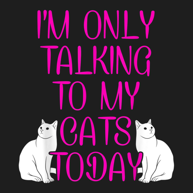 Im Only Talking To My Cat Cat Lover Cat Owner Pet Animals Classic T-shirt by Bestshirt | Artistshot