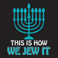 Jewish Hanukkah Menorah Gifts This Is How We Jew It T-shirt | Artistshot