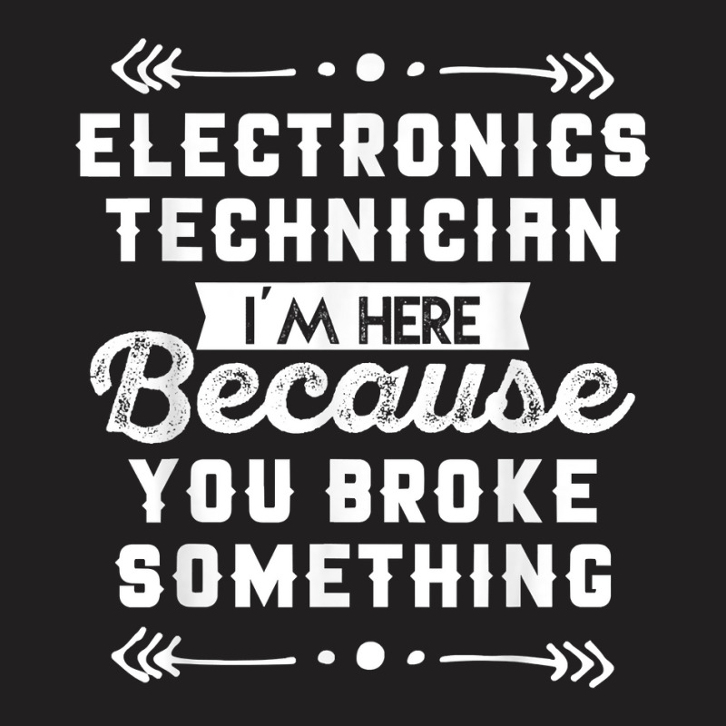 Funny Electronics Technician Shirt T-Shirt by cm-arts | Artistshot