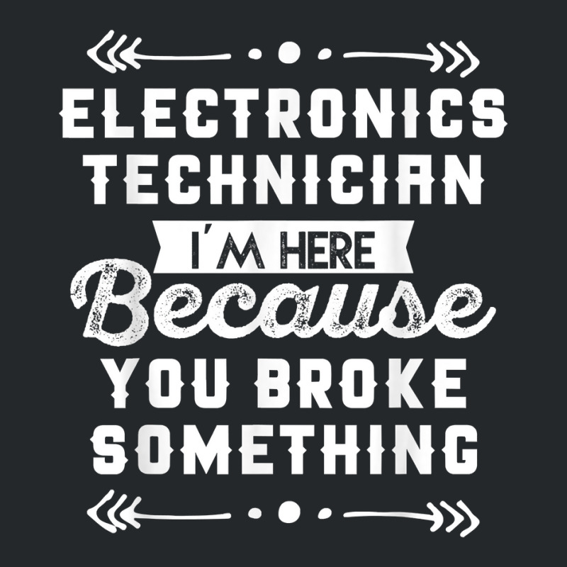 Funny Electronics Technician Shirt Crewneck Sweatshirt by cm-arts | Artistshot