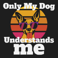 Only My Dog Understands Me T  Shirtonly My Dog Understands T  Shirt Classic T-shirt | Artistshot