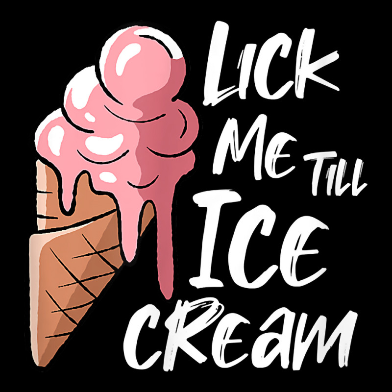 Lick Me Till Ice Cream T Shirt Legging by cm-arts | Artistshot