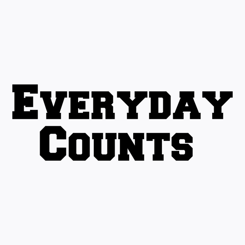 Everyday Counts T-shirt | Artistshot