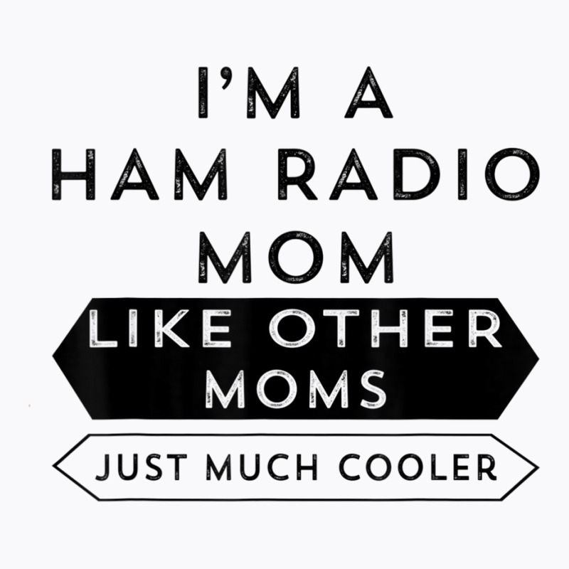 Amateur Radio Shirt A Licensed Ham Radio Operator Mom Tshirt T-Shirt by cm-arts | Artistshot