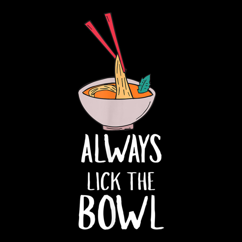 Always Lick The Bowl Funny Vietnamese Pho Soup T Shirt Baby Tee by cm-arts | Artistshot