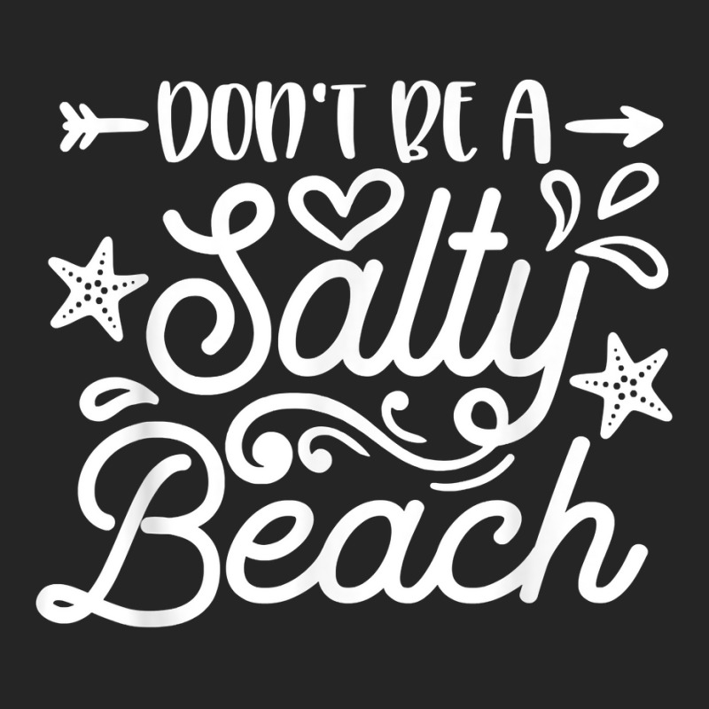 Don_t Be A Salty Beach Summertime Summer Beach Vacation Unisex Hoodie | Artistshot