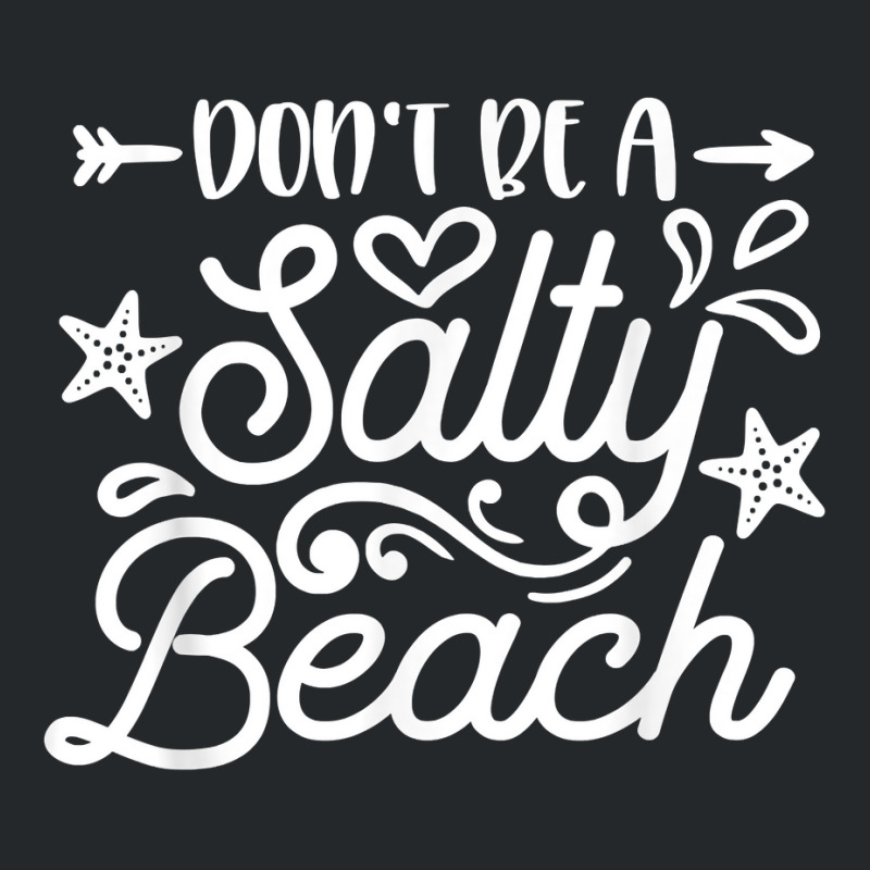 Don_t Be A Salty Beach Summertime Summer Beach Vacation Crewneck Sweatshirt | Artistshot