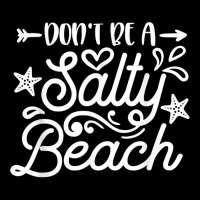 Don_t Be A Salty Beach Summertime Summer Beach Vacation Zipper Hoodie | Artistshot