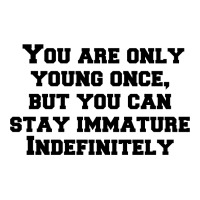 You Are Only Young Once, But You Can Stay Immature Indefinitely Men's T-shirt Pajama Set | Artistshot