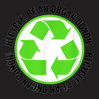 Recycle Become An Organ Donor Organ Donation Black And Green T Shirt T-shirt | Artistshot