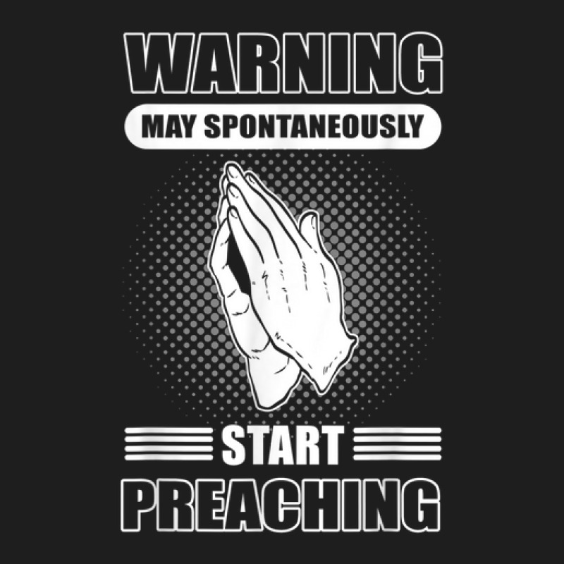 Warning May Spontaneously Start Preaching   Pastor Preacher Classic T-shirt by Tees | Artistshot