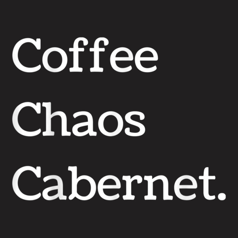 Coffee Chaos Cabernet Shirt Wine Lover Daily Routine T-shirt | Artistshot