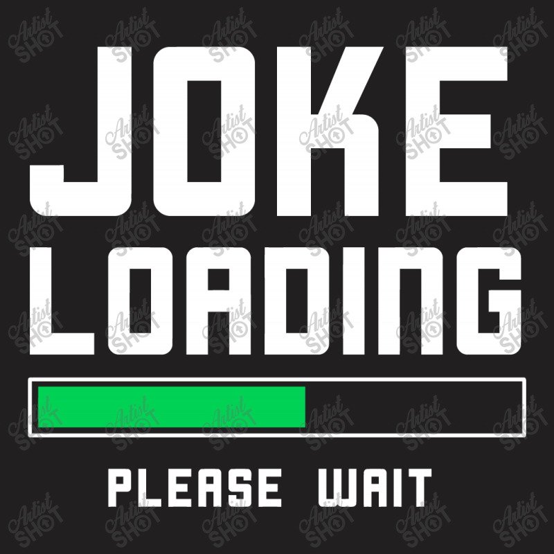 Joke Loading T-shirt | Artistshot