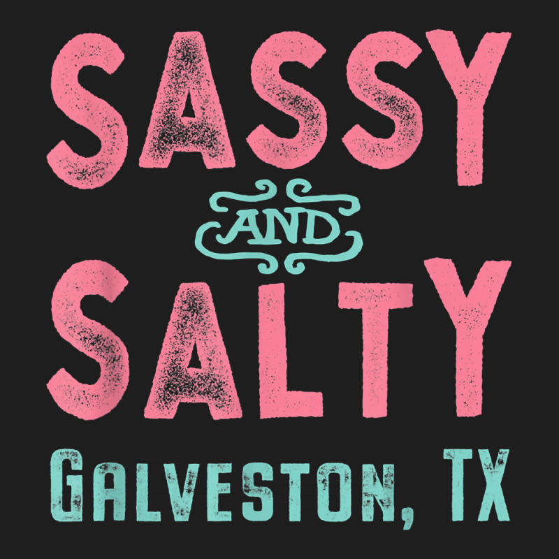 Galveston Texas Sassy And Salty Souvenir Classic T-shirt by FrancesTiffany | Artistshot