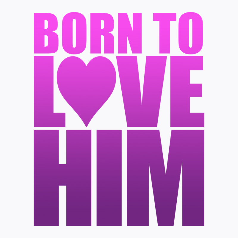 Born To Love Him T-shirt | Artistshot