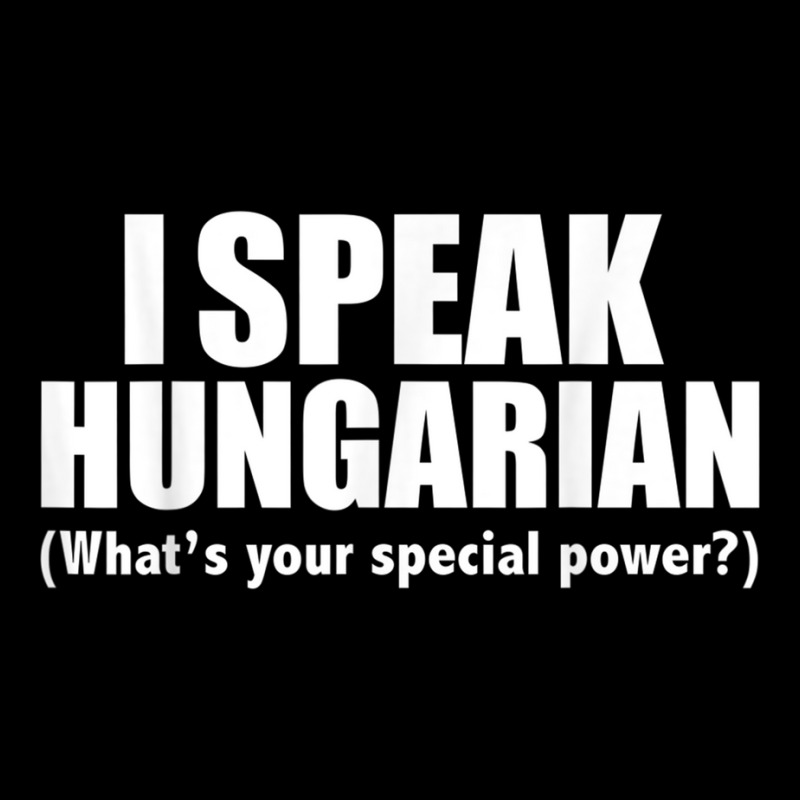 I Speak Hungarian What's Your Special Power Bilingual T Shirt Zipper Hoodie by cm-arts | Artistshot