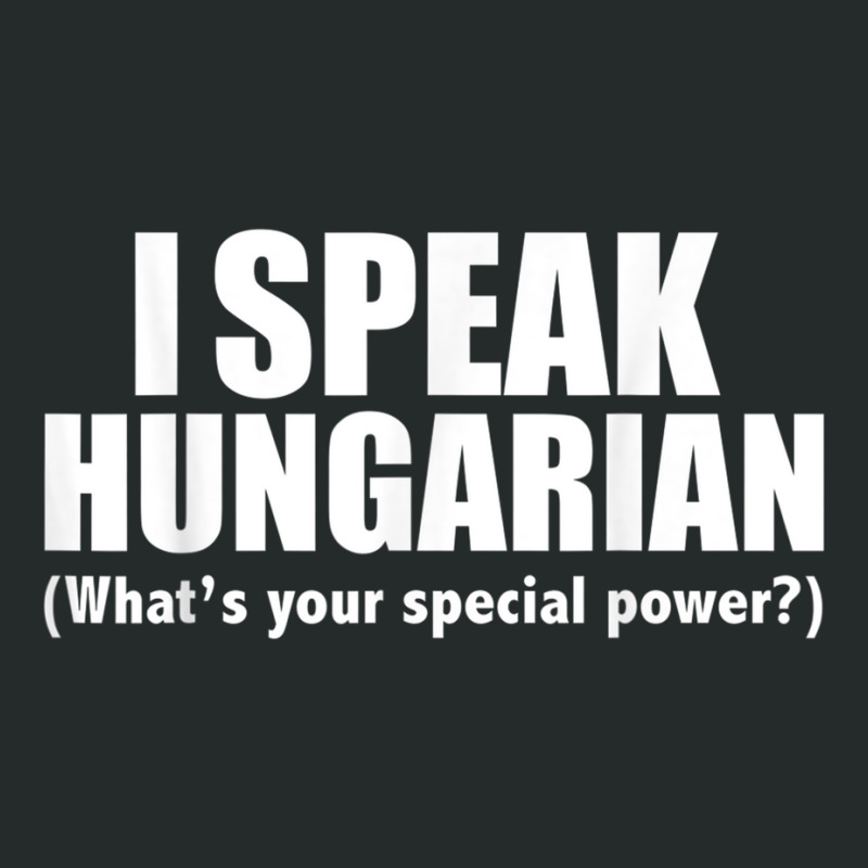 I Speak Hungarian What's Your Special Power Bilingual T Shirt Women's Triblend Scoop T-shirt by cm-arts | Artistshot