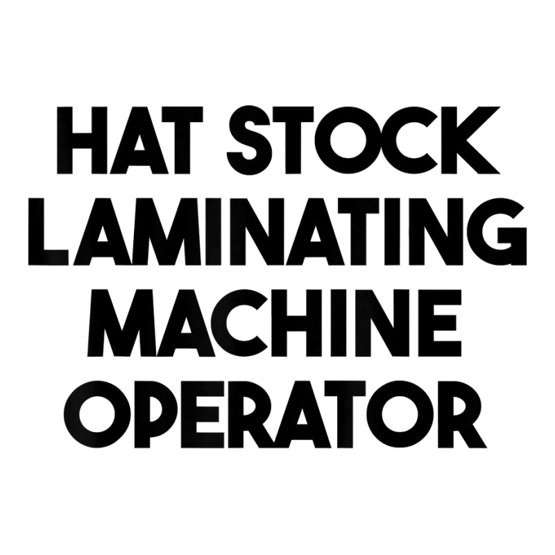 Hat Stock Laminating Machine Operator T Shirt Crewneck Sweatshirt by cm-arts | Artistshot