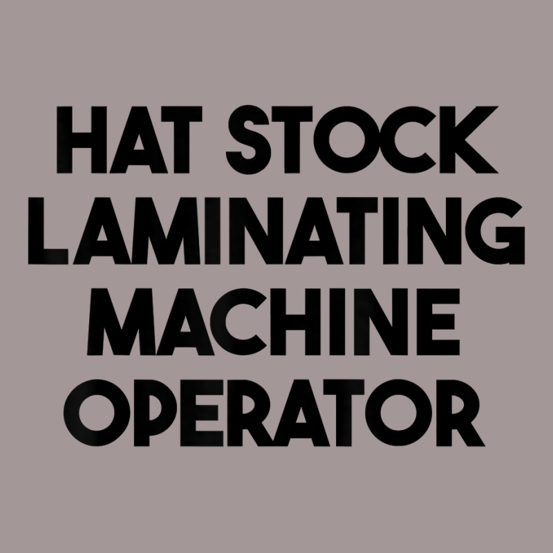 Hat Stock Laminating Machine Operator T Shirt Vintage Hoodie by cm-arts | Artistshot