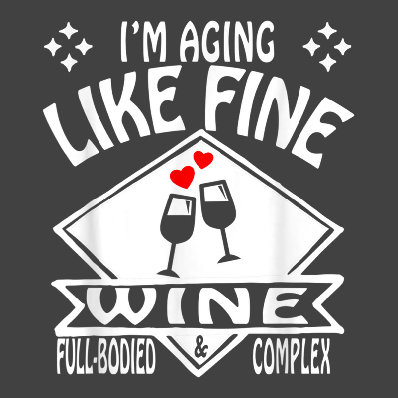 I'm Aging Like Fine Wine Full Bodied & Complex Shirt Vintage T-shirt | Artistshot