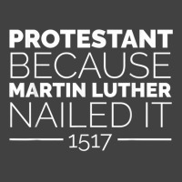 Reformation Day Shirt Protestant Because Luther Nailed It Vintage T-shirt | Artistshot