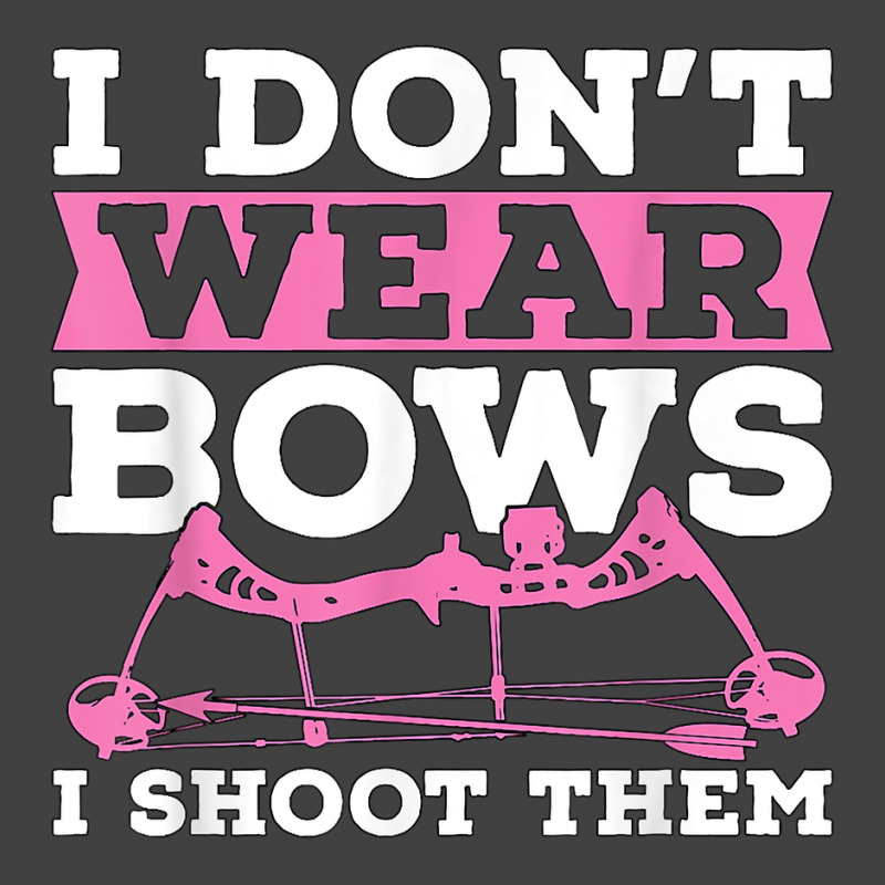 I Don't Wear Bows Arrow Hunting Shooting Sports Archery T Shirt Vintage T-shirt | Artistshot