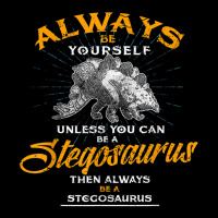 Always Be Yourself Shirt Be A Stegosaurus Dinosaur Shirt Zipper Hoodie | Artistshot