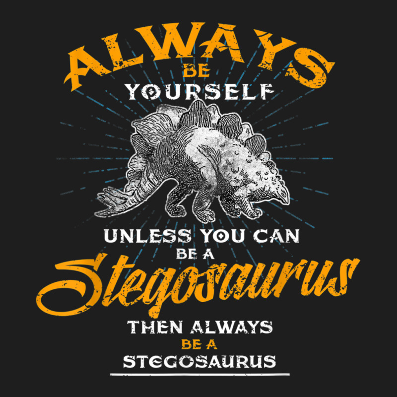 Always Be Yourself Shirt Be A Stegosaurus Dinosaur Shirt Classic T-shirt | Artistshot