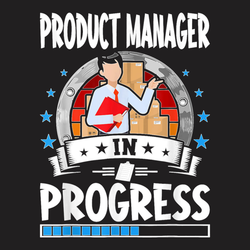 Product Manager In Progress Trainee Student T Shirt T-shirt | Artistshot