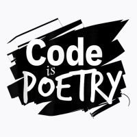 Code Is Poetry Computer Programming And Coding T Shirt T-shirt | Artistshot