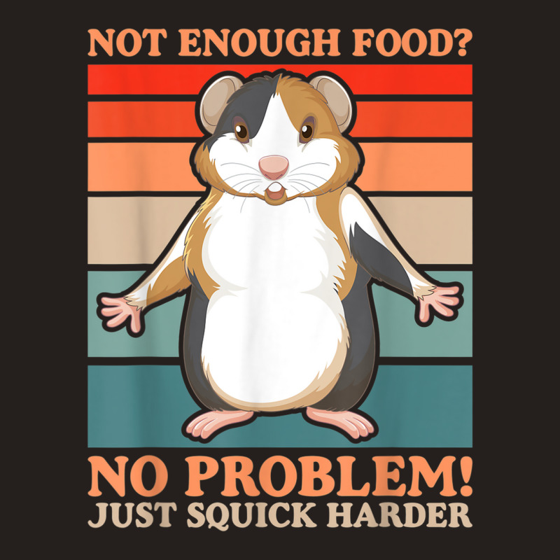 Not Enough Food No Problem Squick Harder Guinea Pig Lover Tank Top by Loves | Artistshot