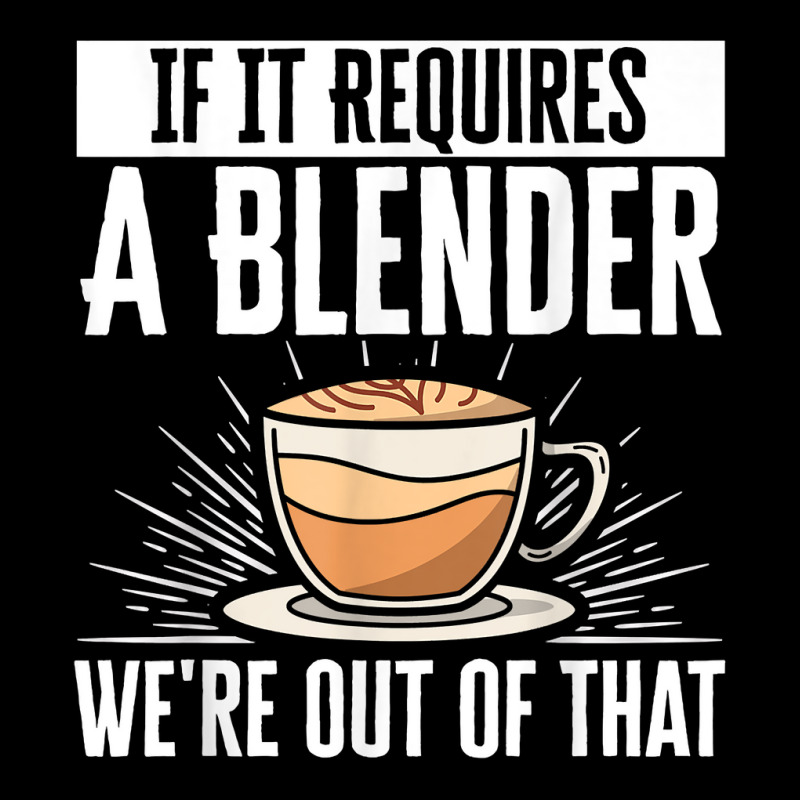 Barista Coffee If It Requires A Blender We're Out Of That T Shirt Women's V-Neck T-Shirt by cm-arts | Artistshot