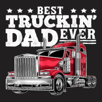 Best Truckin Dad Ever Big Rig Trucker Father's Day Gift Men T Shirt T-shirt | Artistshot