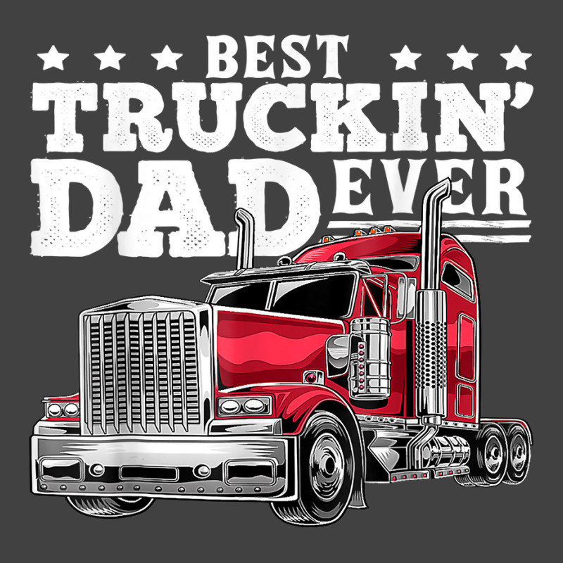 Best Truckin Dad Ever Big Rig Trucker Father's Day Gift Men T Shirt Vintage T-Shirt by cm-arts | Artistshot