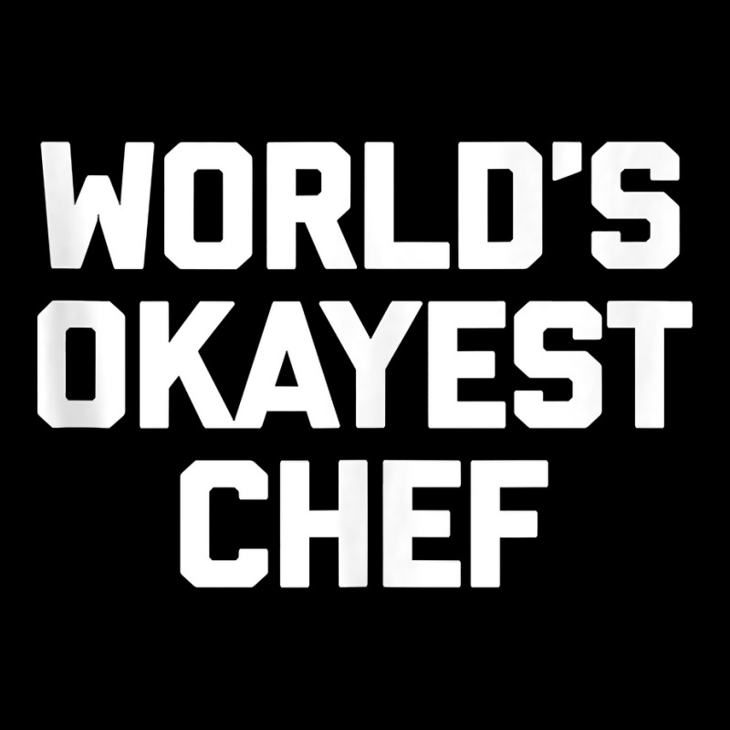 World's Okayest Chef T Shirt Funny Chef Cooking Food Chef Tank Top Adjustable Cap by cm-arts | Artistshot