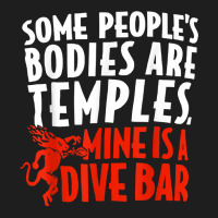 Some People's Bodies Are Temples Mine Is A Dive Bar T Shirt Classic T-shirt | Artistshot