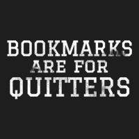 Bookmarks Are For Quitters T Shirt For Readers Classic T-shirt | Artistshot