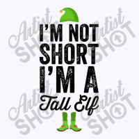 Im Not Short Im A Tall Elf Tank Top | Artistshot