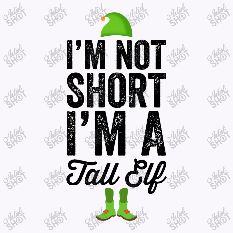 Im Not Short Im A Tall Elf Tank Top | Artistshot