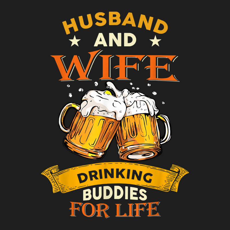 Husband And Wife Drinking Buddies For Life Beer Couple Classic T-shirt by LaynieWash | Artistshot