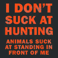 I Don't Suck At Hunting Animals Suck At Standing In Front T Shirt Women's Triblend Scoop T-shirt | Artistshot