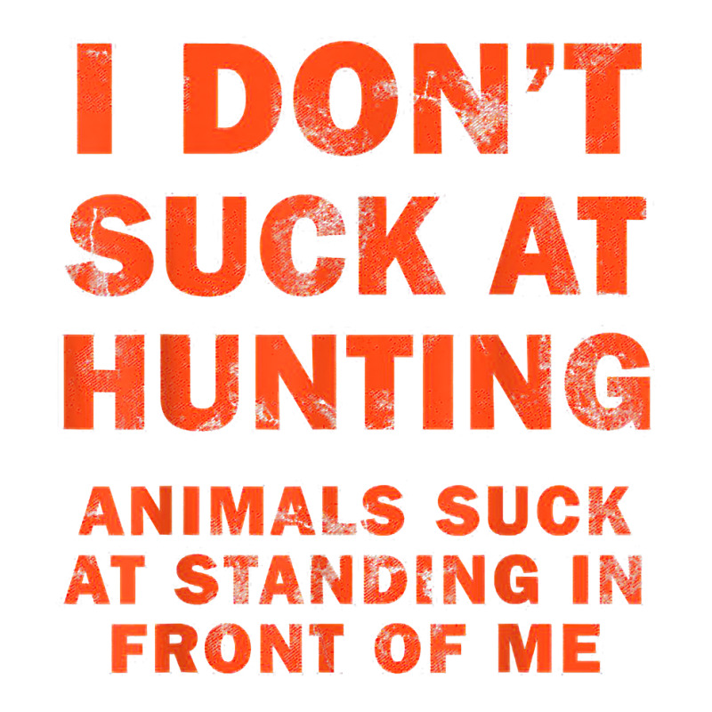 I Don't Suck At Hunting Animals Suck At Standing In Front T Shirt Maternity Scoop Neck T-shirt by cm-arts | Artistshot